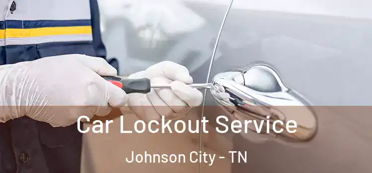 Car Lockout Service Johnson City - TN