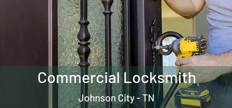 Commercial Locksmith Johnson City - TN