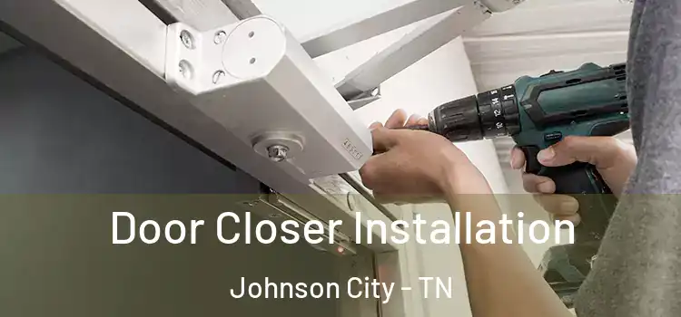 Door Closer Installation Johnson City - TN