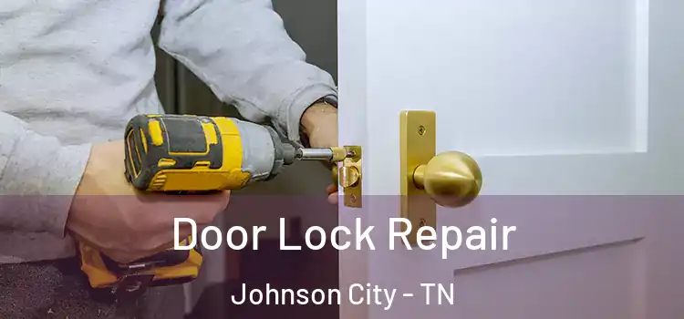 Door Lock Repair Johnson City - TN