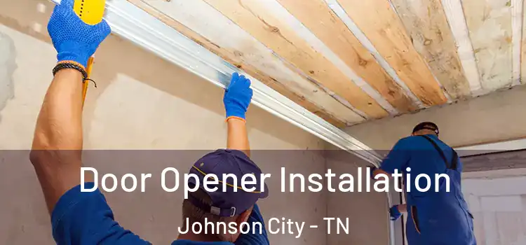Door Opener Installation Johnson City - TN
