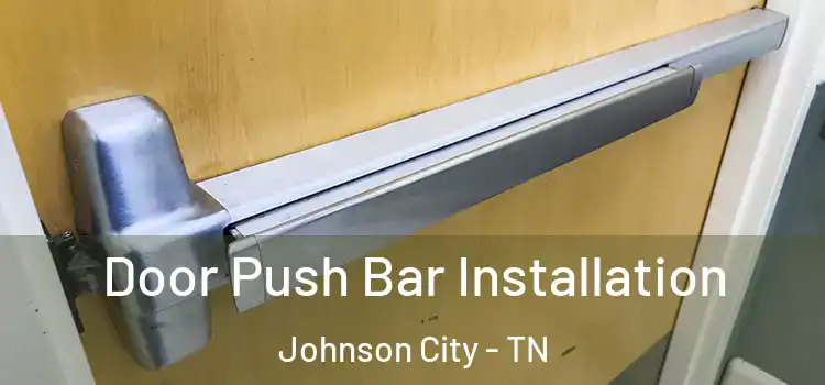 Door Push Bar Installation Johnson City - TN
