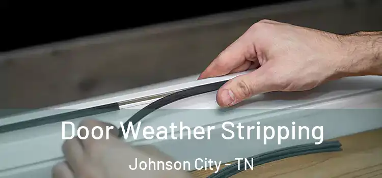 Door Weather Stripping Johnson City - TN