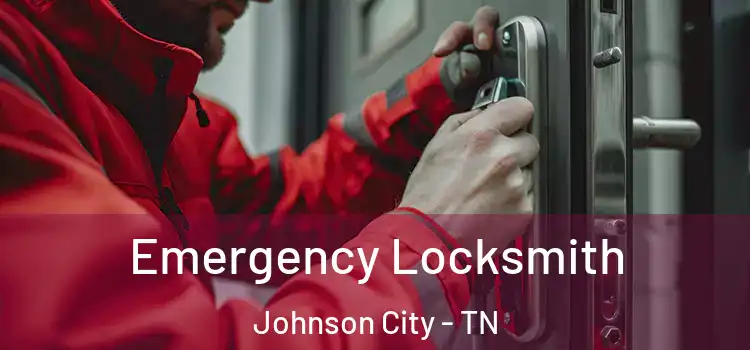 Emergency Locksmith Johnson City - TN