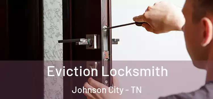 Eviction Locksmith Johnson City - TN