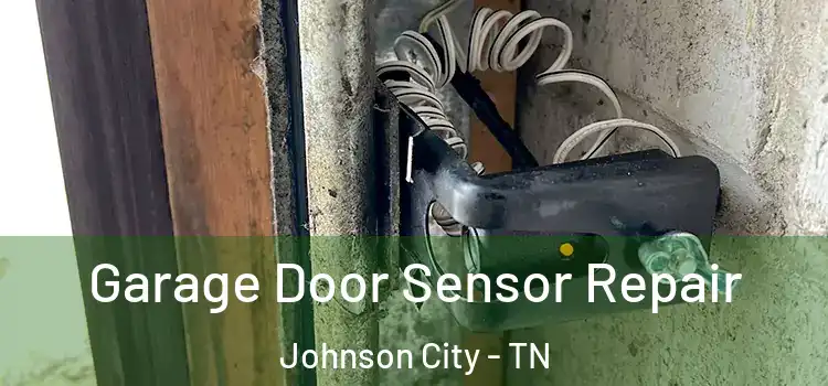 Garage Door Sensor Repair Johnson City - TN