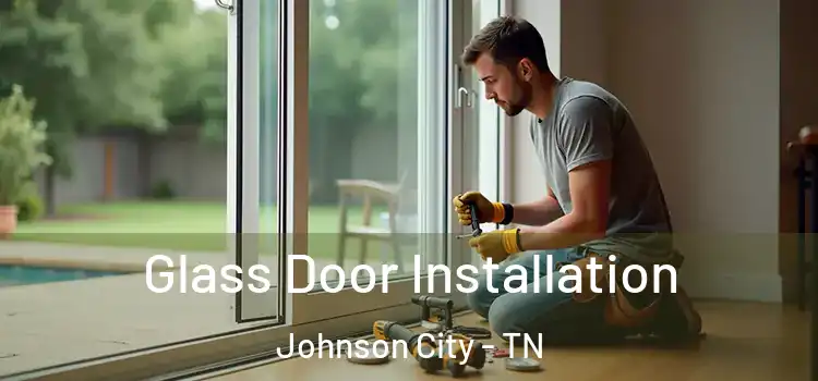Glass Door Installation Johnson City - TN