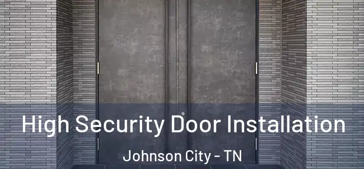 High Security Door Installation Johnson City - TN