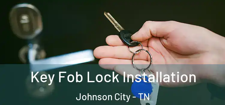 Key Fob Lock Installation Johnson City - TN