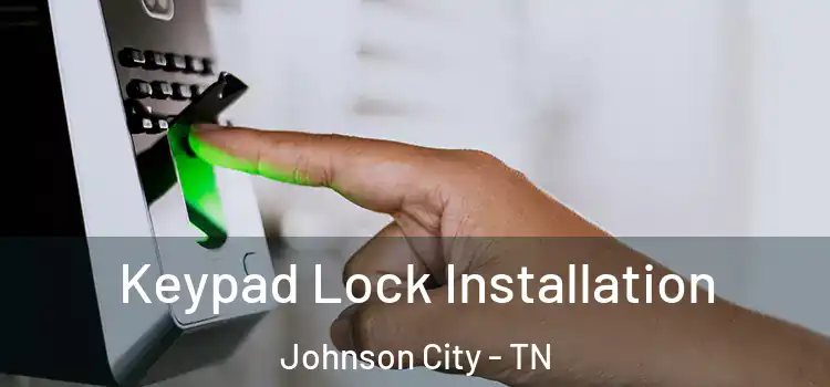 Keypad Lock Installation Johnson City - TN