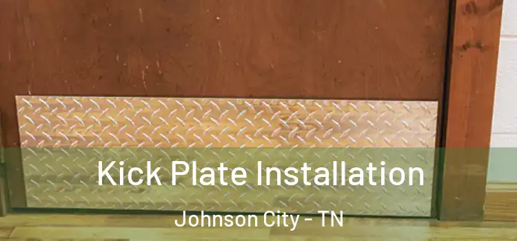 Kick Plate Installation Johnson City - TN