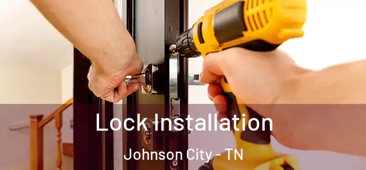 Lock Installation Johnson City - TN