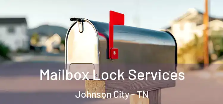 Mailbox Lock Services Johnson City - TN