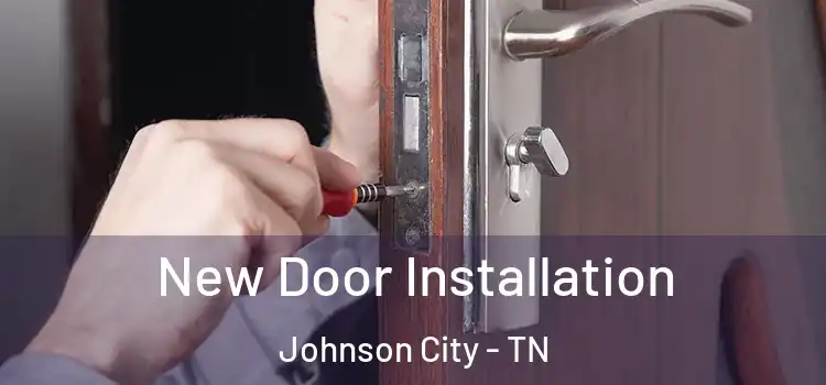 New Door Installation Johnson City - TN
