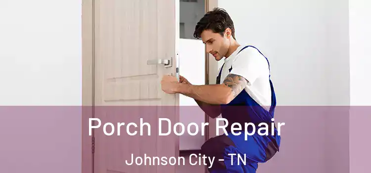  Porch Door Repair Johnson City - TN