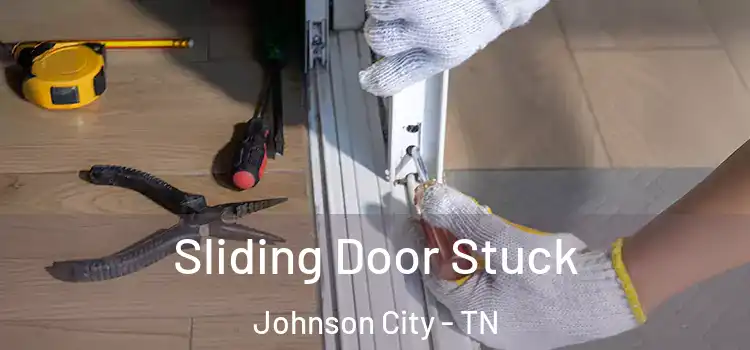 Sliding Door Stuck Johnson City - TN