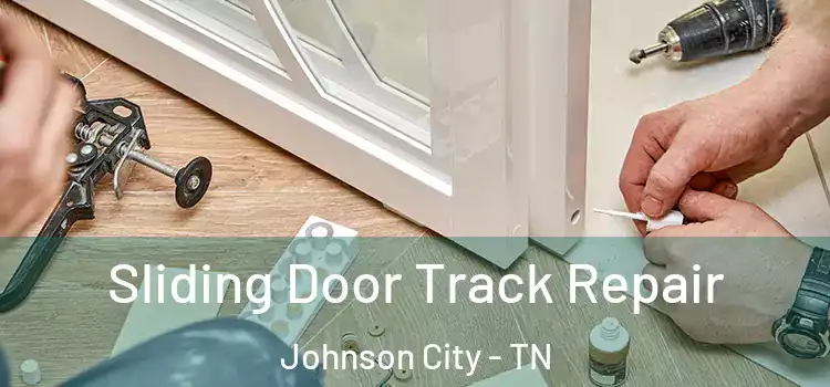 Sliding Door Track Repair Johnson City - TN