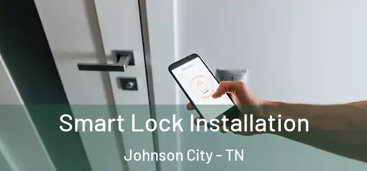 Smart Lock Installation Johnson City - TN