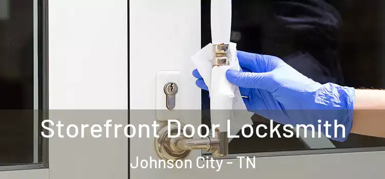 Storefront Door Locksmith Johnson City - TN