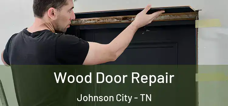 Wood Door Repair Johnson City - TN